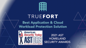 TrueFort Wins 2021 ASTORS Award for Application & Cloud Workload Protection
