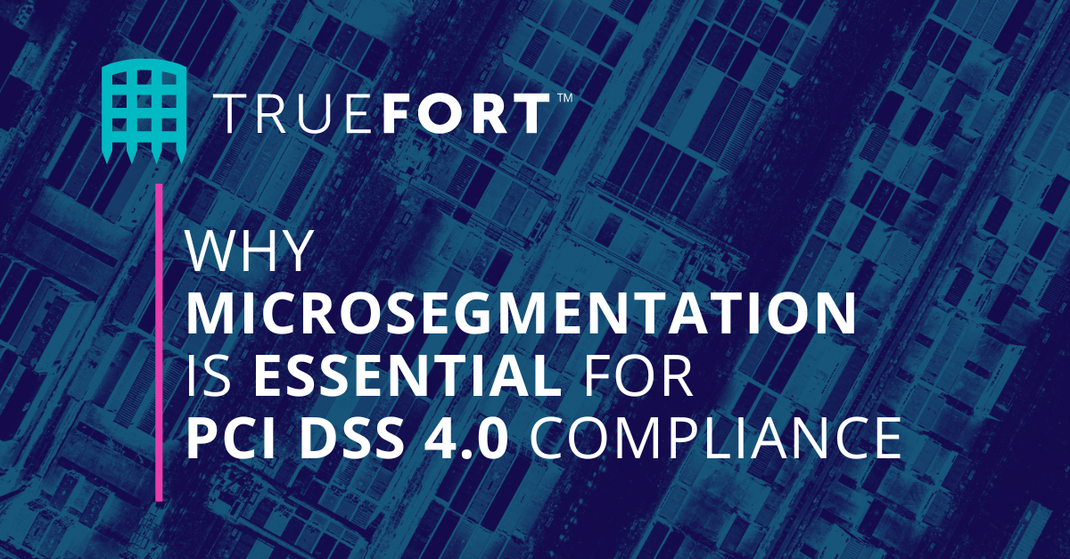 Why Microsegmentation Is Essential For PCI DSS 4.0 Compliance