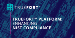 TrueFort™ Platform: Enhancing NIST Compliance