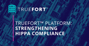 TrueFort Platform: Strengthening HIPAA Compliance Solutions Brief Cover Image