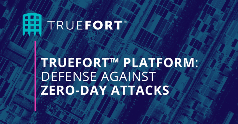 TrueFort™ Platform: Defense Against Zero-Day Attacks