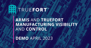 Armis and TrueFort: Manufacturing Visibility and Control