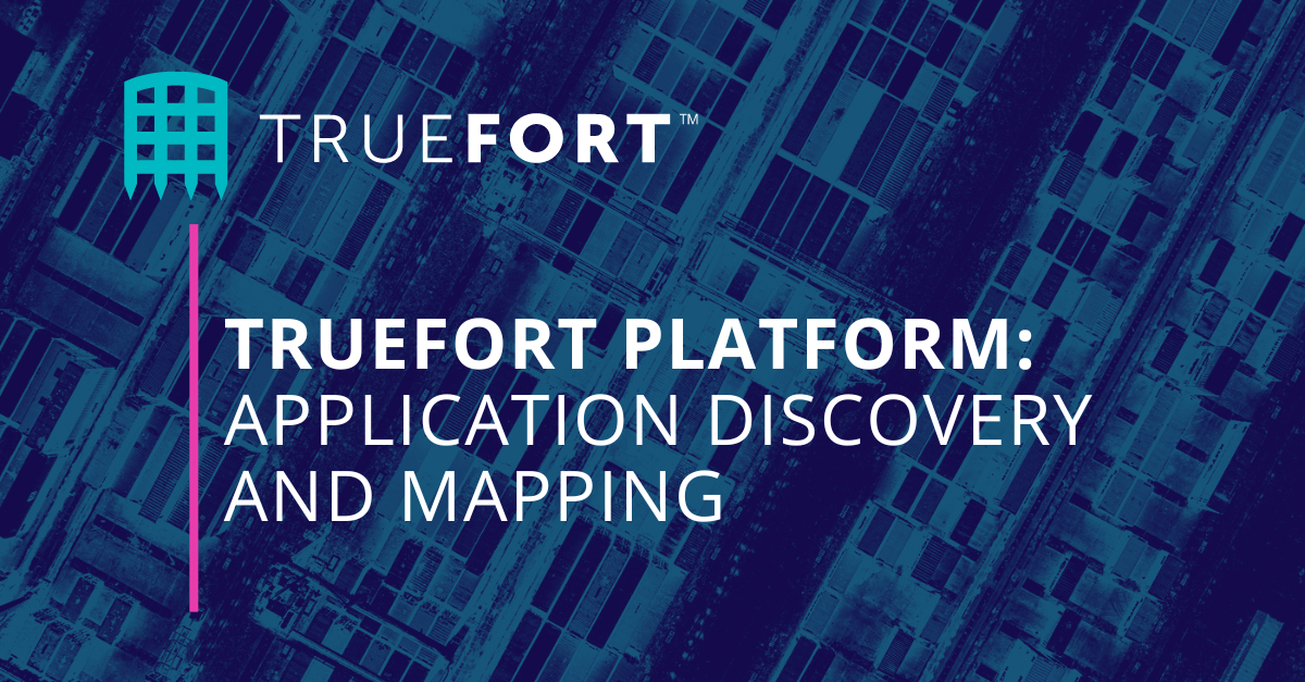 TrueFort Platform: Application Discovery And Mapping