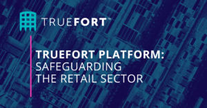 TrueFort Platform: Safeguarding the Retail Sector