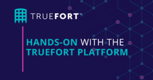 TrueFort Platform Walk Through