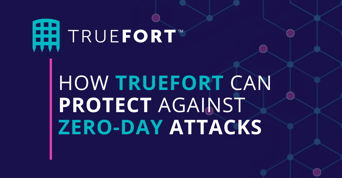 How TrueFort Can Protect Against Zero-Day Attacks