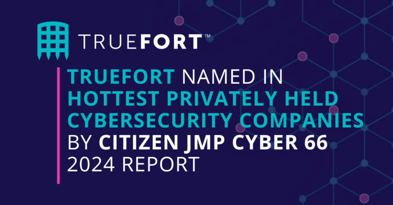 TrueFort Named to Citizens JMP Cyber 66 List of Hottest Private CyberSecurity Companies